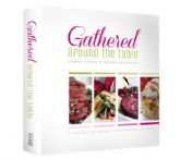 Gathered Around the Table: A Modern Cookbook Of Treasures And Traditions